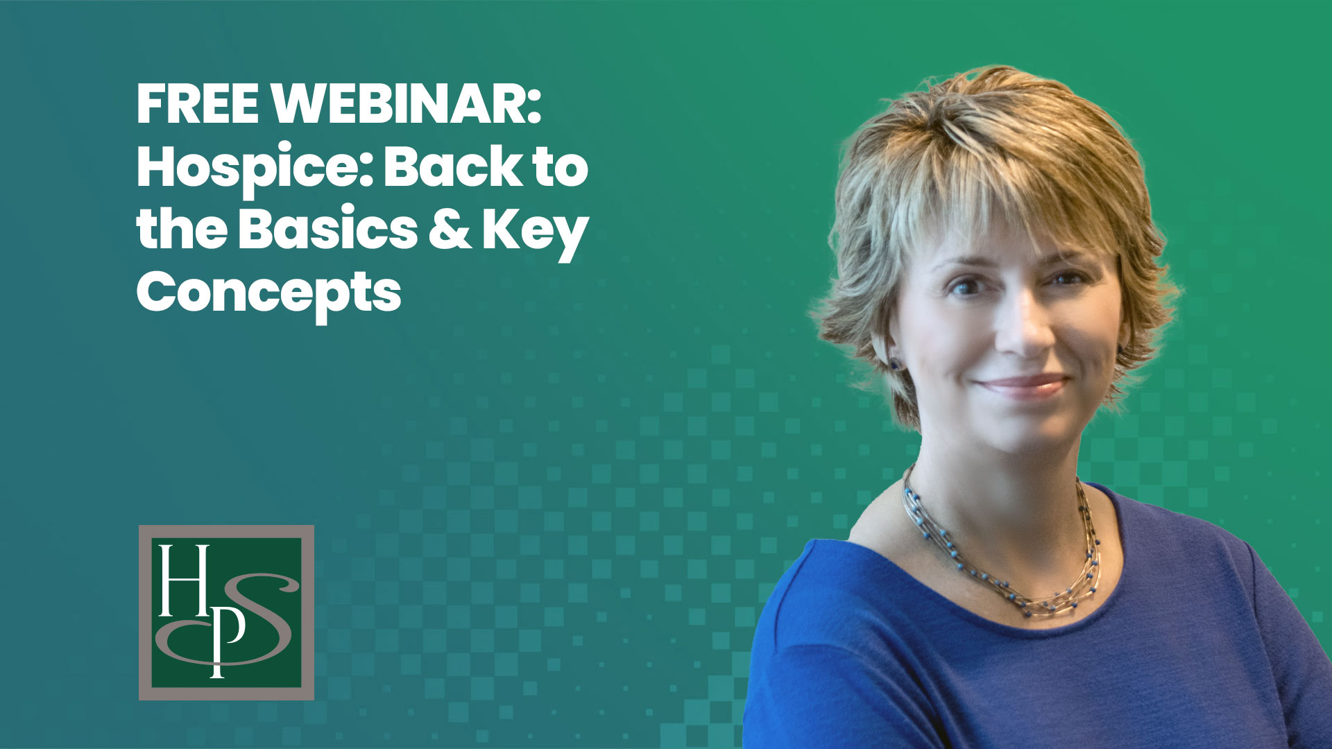 FREE WEBINAR - Hospice: Back to the Basics & Key Concepts - Healthcare Provider Solutions Webinar