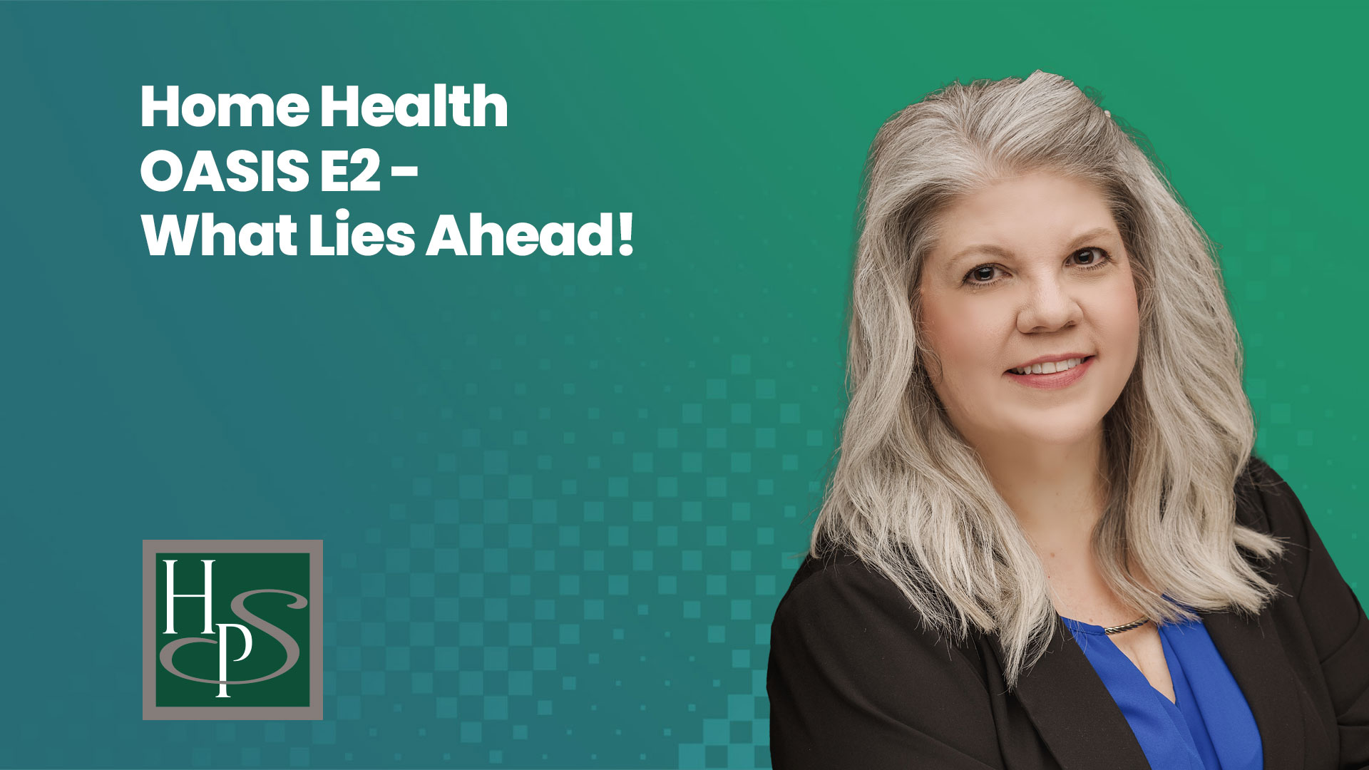 Home Health OASIS E2 - What Lies Ahead! - Healthcare Provider Solutions Webinar